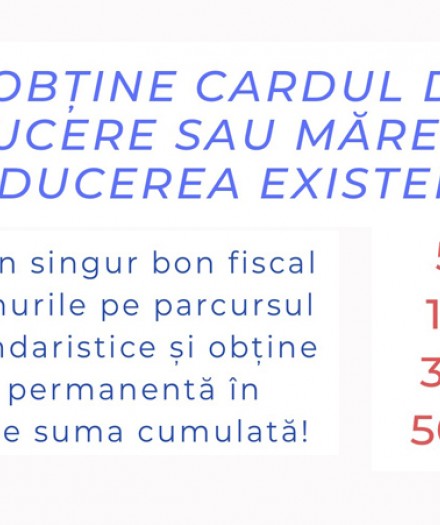 Obține cardul de reducere sau mărește-ți reducrerea existentă